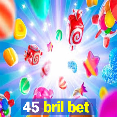 45 bril bet